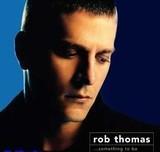 Rob Thomas lyrics of all songs.